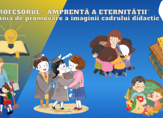 Campania de promovare a imaginii cadrului didactic cu genericul: „Profesorul – amprentă a eternității”